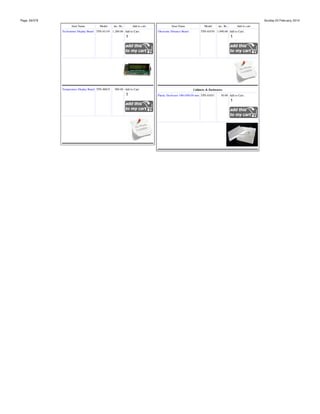 Page: 29/378

Sunday 23 February, 2014
Item Name

Model

inc. Rs.

Add to cart

Techometer Display Board TPS-01145 1,200.00 Add to Cart:

Temperature Display Board TPS-00819

900.00 Add to Cart:

Item Name
Ultrasonic Distance Board

Model

inc. Rs.

Add to cart

TPS-01070 1,990.00 Add to Cart:

Cabinets & Enclosures
Plastic Enclosure 100x100x50 mm TPS-01051

50.00 Add to Cart:

 