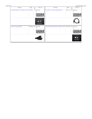 Page: 33/378

Sunday 23 February, 2014
Item Name

Model

2 Pin Polarized Header Cable - Relimate Connectors TPS-00267

2 Pin Power Cord (Mains Cable)

inc.
Rs.

Add to cart

5.00 Add to Cart:

TPS-00280 18.00 Add to Cart:

Item Name
2.5mm Male to 3.5mm Male Audio Adapter Cable

Model

inc.
Rs.

Add to cart

TPS-01315 38.00 Add to Cart:

3 Pin Polarized Header Cable (Dual) - Relimate Connectors TPS-01148 10.00 Add to Cart:

 