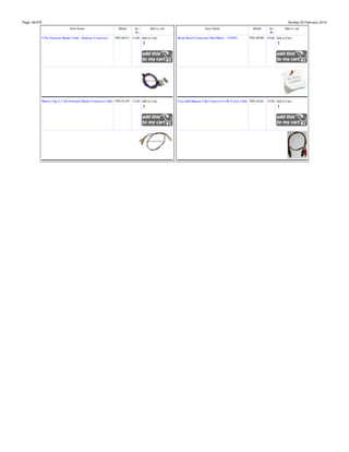 Page: 36/378

Sunday 23 February, 2014
Item Name
9 Pin Polarized Header Cable - Relimate Connectors

Model

inc.
Rs.

Add to cart

TPS-00273 14.00 Add to Cart:

Battery Clip to 2 Pin Polarized Header Connector Cable TPS-01159 13.00 Add to Cart:

Item Name
Bread Board Connection Wire/Meter - 22SWG

Model

inc.
Rs.

Add to cart

TPS-00789 10.00 Add to Cart:

Crocodile/Alligator Clip Connector to RCA Jack Cable TPS-01041 15.00 Add to Cart:

 