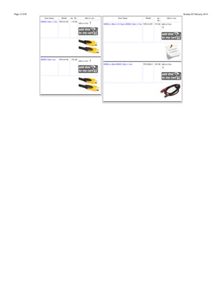 Page: 41/378

Sunday 23 February, 2014
Item Name

Model

HDMI Cable (1.5m) TPS-01195

HDMI Cable (3m)

TPS-01196

inc. Rs.
175.00

355.00

Add to cart
Add to Cart:

Item Name

Model

inc.
Rs.

Add to cart

HDMI to Micro (D-Type) HDMI Cable (1.5m) TPS-01387 275.00 Add to Cart:

Add to Cart:
HDMI to Mini HDMI Cable (1.5m)

TPS-00612 245.00 Add to Cart:

 