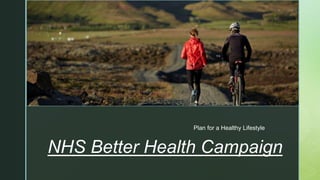 z
Plan for a Healthy Lifestyle
NHS Better Health Campaign
 