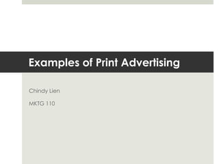 Examples of Print Advertising Chindy Lien MKTG 110 