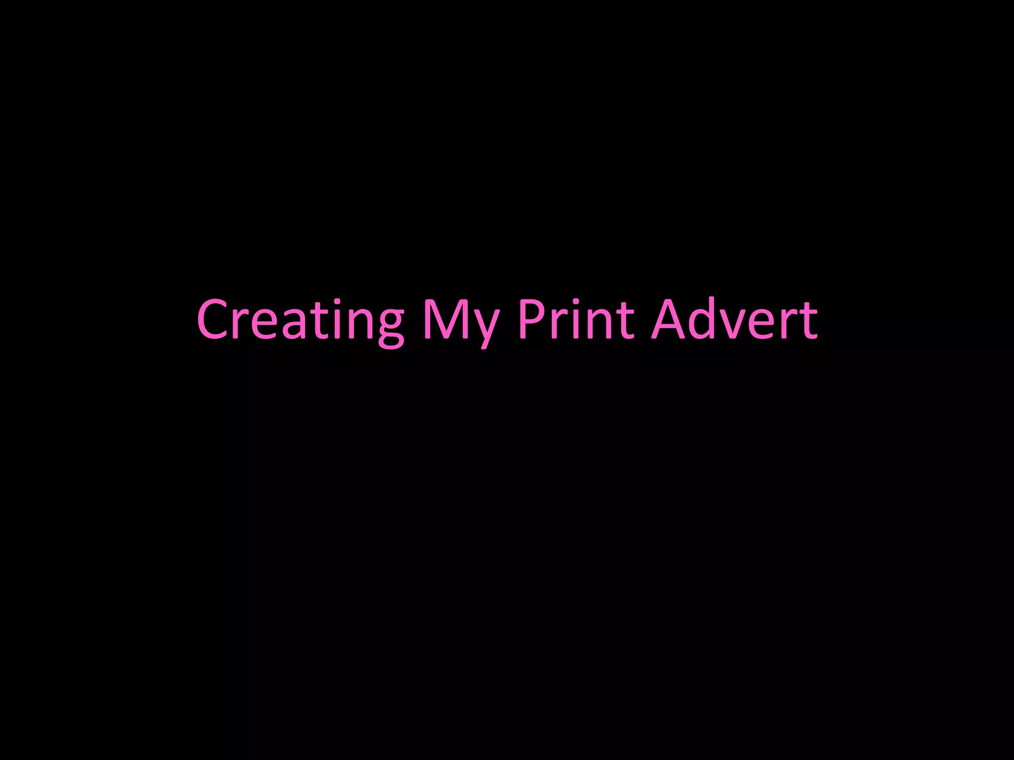 Creating My Print Advert
 