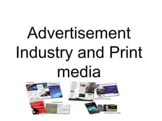 Advertisement
Industry and Print
media
 