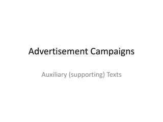 Advertisement Campaigns
Auxiliary (supporting) Texts
 