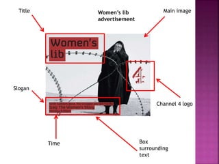 Main image
Channel 4 logo
Time
Slogan
Title
Box
surrounding
text
Women’s lib
advertisement
 
