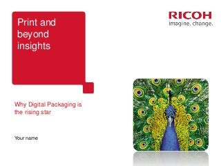 Print and
 beyond
 insights




Why Digital Packaging is
the rising star



Roger Christiansen
Jan 2013
 