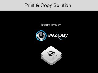 Print & Copy Solution
Brought to you by
 