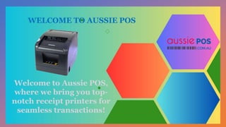 WELCOME TO AUSSIE POS
Welcome to Aussie POS,
where we bring you top-
notch receipt printers for
seamless transactions!
 