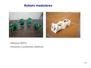 Robots modulares




●   Módulos REPY1
●   Gusanos y serpientes robóticos




                                     29
 