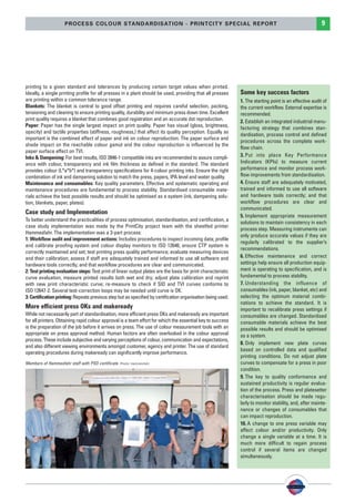 PSO-UPM-GB:SEE 25/11/11 19:23 Page9




                             PROCESS COLOUR STANDARDISATION - PRINTCITY SPECIAL REPORT                                                                            9




        printing to a given standard and tolerances by producing certain target values when printed.
        Ideally, a single printing profile for all presses in a plant should be used, providing that all presses       Some key success factors
        are printing within a common tolerance range.                                                                  1. The starting point is an effective audit of
        Blankets: The blanket is central to good offset printing and requires careful selection, packing,              the current workflow. External expertise is
        tensioning and cleaning to ensure printing quality, durability and minimum press down time. Excellent          recommended.
        print quality requires a blanket that combines good registration and an accurate dot reproduction.             2. Establish an integrated industrial manu-
        Paper: Paper has the single largest impact on print quality. Paper has visual (gloss, brightness,              facturing strategy that combines stan-
        opacity) and tactile properties (stiffness, roughness,) that affect its quality perception. Equally as
                                                                                                                       dardisation, process control and defined
        important is the combined effect of paper and ink on colour reproduction. The paper surface and
                                                                                                                       procedures across the complete work-
        shade impact on the reachable colour gamut and the colour reproduction is influenced by the
                                                                                                                       flow chain.
        paper surface effect on TVI.
        Inks & Dampening: For best results, ISO 2846-1 compatible inks are recommended to assure compli-               3. Put into place Key Performance
        ance with colour, transparency and ink film thickness as defined in the standard. The standard                 Indicators (KPIs) to measure current
        provides colour (L*a*b*) and transparency specifications for 4-colour printing inks. Ensure the right          performance and monitor process work-
        combination of ink and dampening solution to match the press, papers, IPA level and water quality.             flow improvements from standardisation.
        Maintenance and consumables: Key quality parameters. Effective and systematic operating and                    4. Ensure staff are adequately motivated,
        maintenance procedures are fundamental to process stability. Standardised consumable mate-                     trained and informed to use all software
        rials achieve the best possible results and should be optimised as a system (ink, dampening solu-              and hardware tools correctly; and that
        tion, blankets, paper, plates).                                                                                workflow procedures are clear and
                                                                                                                       communicated.
        Case study and Implementation
                                                                                                                       5. Implement appropriate measurement
        To better understand the practicalities of process optimisation, standardisation, and certification, a
                                                                                                                       solutions to maintain consistency in each
        case study implementation was made by the PrintCity project team with the sheetfed printer
                                                                                                                       process step. Measuring instruments can
        Hammesfahr. The implementation was a 3-part process:
                                                                                                                       only produce accurate values if they are
        1: Workflow audit and improvement actions: Includes procedures to inspect incoming data; profile
                                                                                                                       regularly calibrated to the supplier’s
        and calibrate proofing system and colour display monitors to ISO 12646; ensure CTP system is
                                                                                                                       recommendations.
        correctly maintained and set; test printing press quality performance; evaluate measuring devices
        and their calibration; assess if staff are adequately trained and informed to use all software and             6. Effective maintenance and correct
        hardware tools correctly; and that workflow procedures are clear and communicated.                             settings help ensure all production equip-
        2: Test printing evaluation steps: Test print of linear output plates are the basis for print characteristic   ment is operating to specification, and is
        curve evaluation, measure printed results both wet and dry; adjust plate calibration and reprint               fundamental to process stability.
        with new print characteristic curve; re-measure to check if SID and TVI curves conforms to                     7. Understanding the influence of
        ISO 12647-2. Several test-correction loops may be needed until curve is OK.                                    consumables (ink, paper, blanket, etc) and
        3: Certification printing: Repeats previous step but as specified by certification organisation being used.    selecting the optimum material combi-
                                                                                                                       nations to achieve the standard. It is
        More efficient press OKs and makeready                                                                         important to recalibrate press settings if
        While not necessarily part of standardisation, more efficient press OKs and makeready are important            consumables are changed. Standardised
        for all printers. Obtaining rapid colour approval is a team effort for which the essential key to success      consumable materials achieve the best
        is the preparation of the job before it arrives on press. The use of colour measurement tools with an          possible results and should be optimised
        appropriate on press approval method. Human factors are often overlooked in the colour approval                as a system.
        process. These include subjective and varying perceptions of colour, communication and expectations,
                                                                                                                       8. Only implement new plate curves
        and also different viewing environments amongst customer, agency and printer. The use of standard
                                                                                                                       based on controlled data and qualified
        operating procedures during makeready can significantly improve performance.
                                                                                                                       printing conditions. Do not adjust plate
        Members of Hammesfahr staff with PSO certificate. Photo: Hammesfahr                                            curves to compensate for a press in poor
                                                                                                                       condition.
                                                                                                                       9. The key to quality conformance and
                                                                                                                       sustained productivity is regular evalua-
                                                                                                                       tion of the process. Press and platesetter
                                                                                                                       characterisation should be made regu-
                                                                                                                       larly to monitor stability, and, after mainte-
                                                                                                                       nance or changes of consumables that
                                                                                                                       can impact reproduction.
                                                                                                                       10. A change to one press variable may
                                                                                                                       affect colour and/or productivity. Only
                                                                                                                       change a single variable at a time. It is
                                                                                                                       much more difficult to regain process
                                                                                                                       control if several items are changed
                                                                                                                       simultaneously.
 