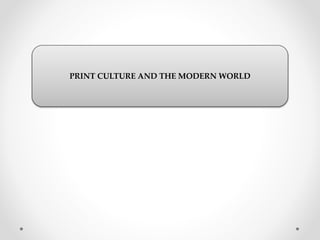 PRINT CULTURE AND THE MODERN WORLD
 