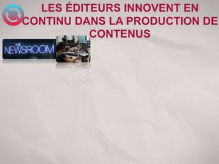 LES ÉDITEURS INNOVENT EN
CONTINU DANS LA PRODUCTION DE
          CONTENUS
 