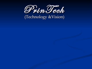 PrinTech  (Technology &Vision) 