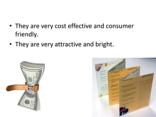 • They are very cost effective and consumer
friendly.
• They are very attractive and bright.
 