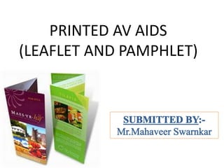 PRINTED AV AIDS
(LEAFLET AND PAMPHLET)
 
