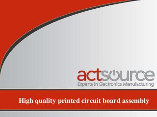 High quality printed circuit board assembly
 