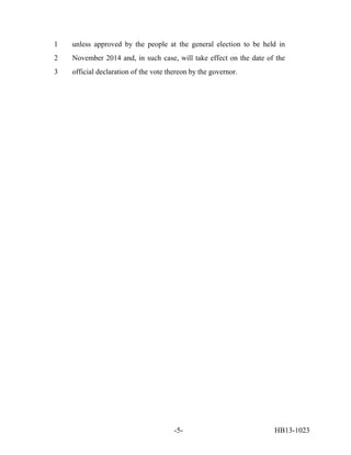 1   unless approved by the people at the general election to be held in
2   November 2014 and, in such case, will take effect on the date of the
3   official declaration of the vote thereon by the governor.




                                       -5-                          HB13-1023
 
