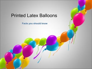 Printed Latex Balloons
Facts you should know
 