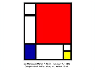 Piet Mondrian (March 7, 1872 – February 1, 1944)
Composition II in Red, Blue, and Yellow, 1930
 