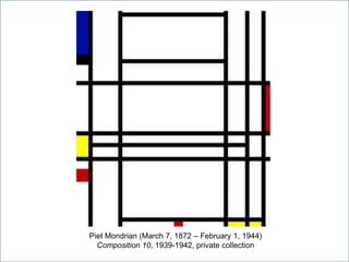 Piet Mondrian (March 7, 1872 – February 1, 1944)
Composition 10, 1939-1942, private collection
 