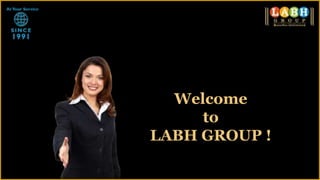 Welcome
     to
LABH GROUP !
 