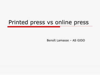 Printed press vs online press Benoît Lamasse – AS GIDO 