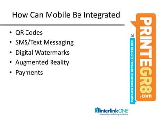 How Can Mobile Be IntegratedQR CodesSMS/Text MessagingDigital WatermarksAugmented RealityPayments