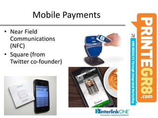 Mobile PaymentsNear Field Communications (NFC)Square (from Twitter co-founder)