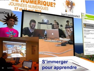 S’immerger
24
     de la salle de
      8 cours2013
        avril au
         MOOC
                      Institut Mines-Télécom   pour apprendre
 