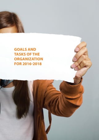 GOALS AND
TASKS OF THE
ORGANIZATION
FOR 2016-2018
 