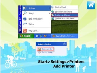 Start>Settings>Printers
Add Printer