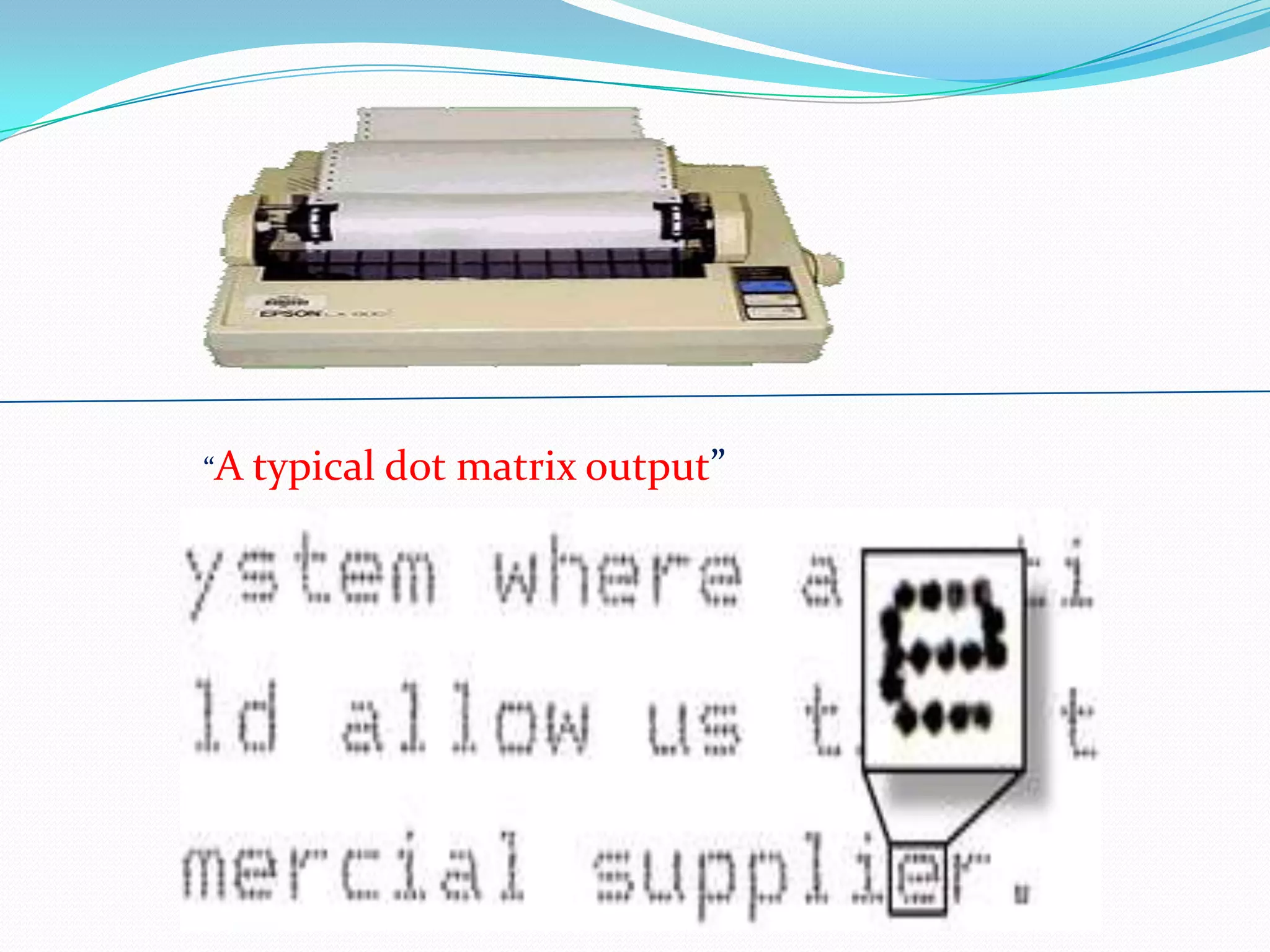 “A typical dot

matrix output”

 