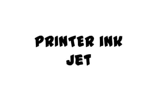 PRINTER ink
jet
 