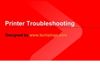 Printer Troubleshooting Designed by  www.techpings.com 