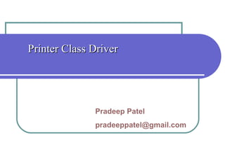 Printer Class Driver Pradeep Patel [email_address] 