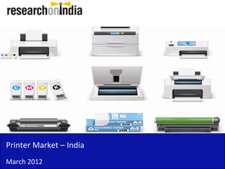 Printer Market – India
March 2012
 