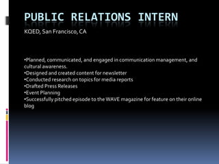 KQED, San Francisco, CA Public relations intern ,[object Object]