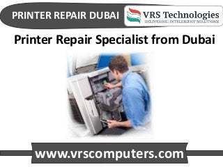 PRINTER REPAIR DUBAI
www.vrscomputers.com
Printer Repair Specialist from Dubai
 