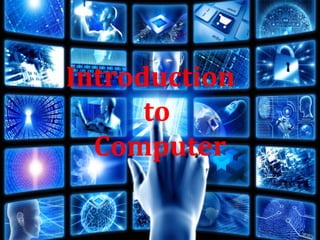 Introduction
to
Computer
 