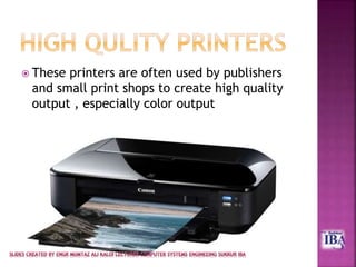  These printers are often used by publishers
and small print shops to create high quality
output , especially color output
 