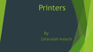 Printers
By
Zafarullah kolachi
 