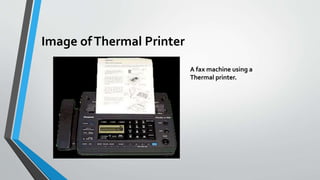 Image ofThermal Printer
A fax machine using a
Thermal printer.
 
