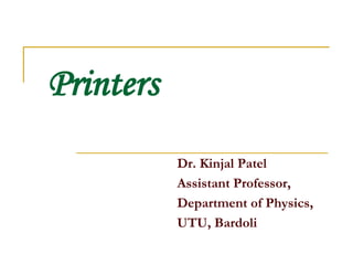 Printers
Dr. Kinjal Patel
Assistant Professor,
Department of Physics,
UTU, Bardoli
 