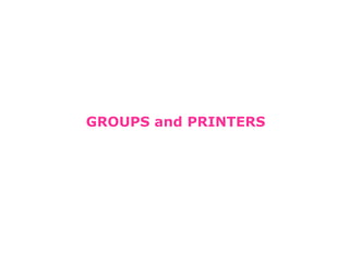 GROUPS and PRINTERS 