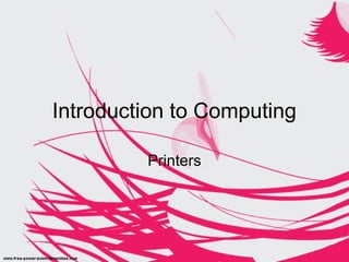 Introduction to Computing
Printers
 