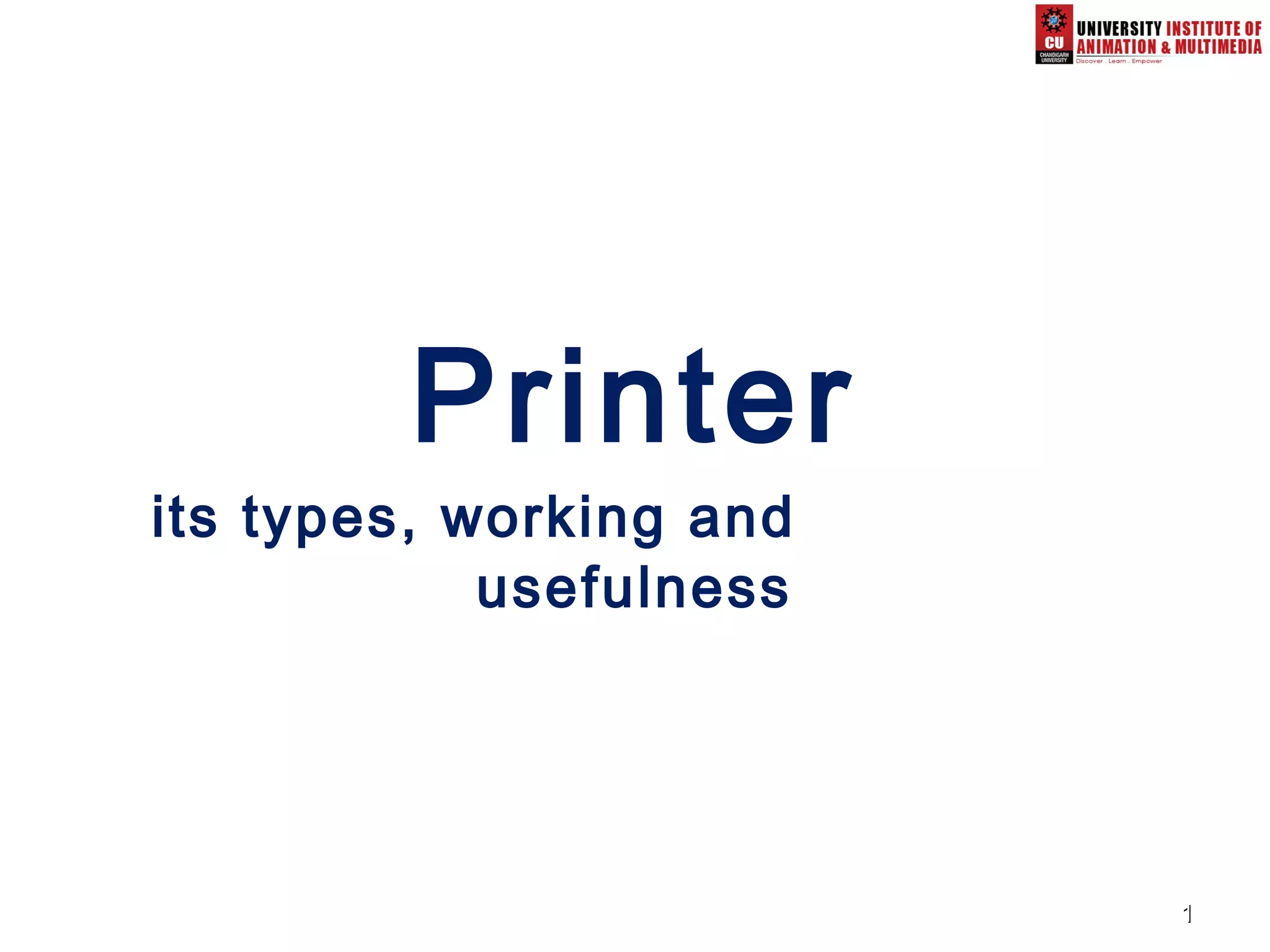 11
Printer
its types, working and
usefulness
 
