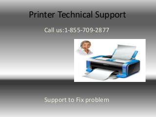 Printer Technical Support 
Call us:1-855-709-2877 
Support to Fix problem 
 