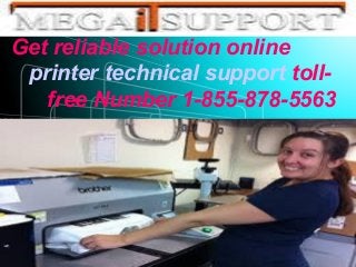 Get reliable solution online
printer technical support toll-
free Number 1-855-878-5563
 
