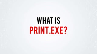 print.exe?
WHAT IS
 